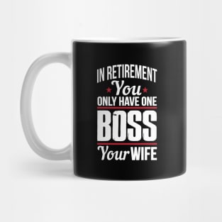 In retirement you only have one boss. Your wife Mug